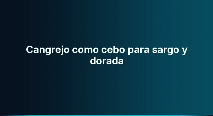 Cangrejo como cebo para sargo y dorada