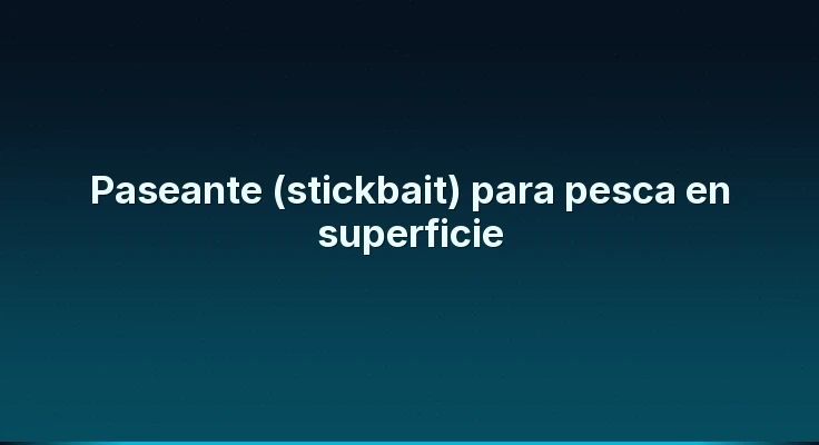 Paseante (stickbait) para pesca en superficie