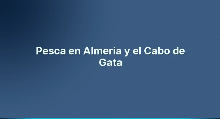 Pesca en Almería y el Cabo de Gata