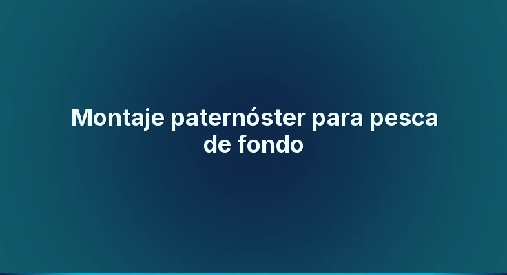 Montaje paternóster para pesca de fondo