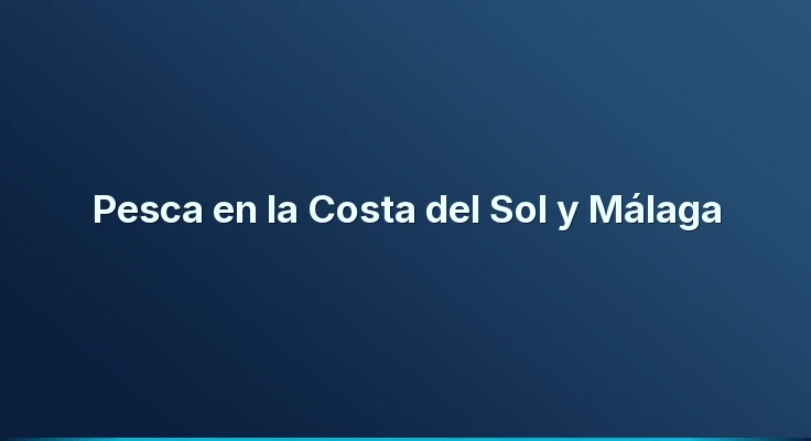Pesca en la Costa del Sol y Málaga