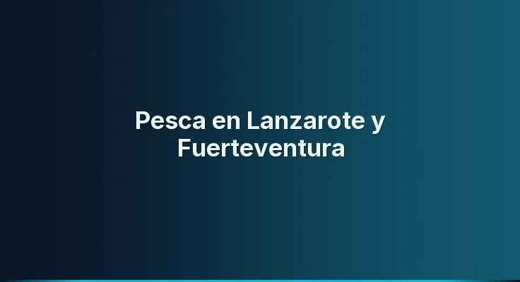 Pesca en Lanzarote y Fuerteventura